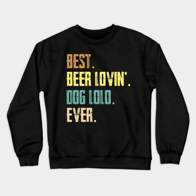 Best Beer Loving Dog Lolo Ever Crewneck Sweatshirt by Sinclairmccallsavd